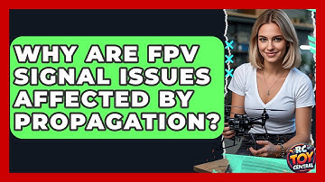 Why are FPV signal issues affected by propagation? - RC Toy Central