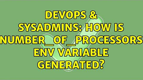 DevOps & SysAdmins: How is NUMBER_OF_PROCESSORS env variable generated? (4 Solutions!!)