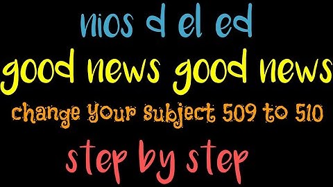 Nios dled very good news change your subject 509 to 510