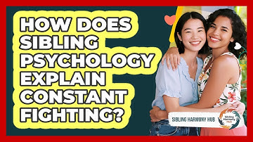 How Does Sibling Psychology Explain Constant Fighting? - Sibling Harmony Hub