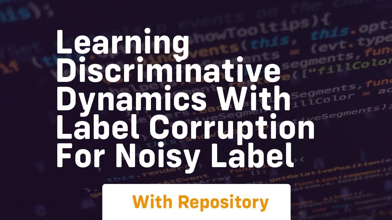 learning discriminative dynamics with label corruption for noisy label