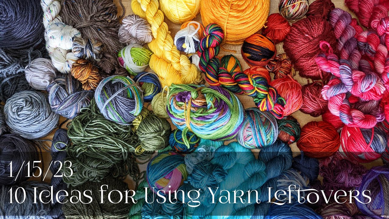 1/15/23 - 10 Ideas for Using Yarn Leftovers! - YouTube