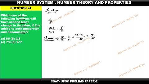 Which one of the following fractions will have second least change in its value, if 2 is added to