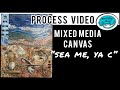 Mixed Media Canvas PROCESS VIDEO for &quot;Sea Me, Ya C&quot;