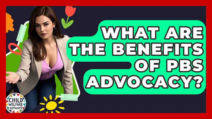 What Are The Benefits Of PBS Advocacy? - Child Welfare Network