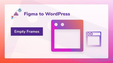 Figma to WordPress AI - Short Tutorials 9/15: Empty Frames