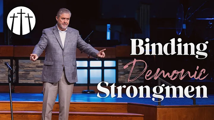 "Binding Demonic Strongmen" | Pastor Steve Gaines