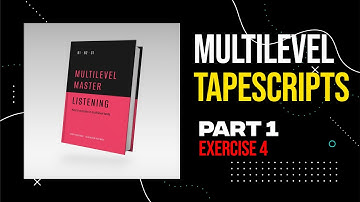 MULTILEVEL LISTENING PART 1 EXERCISE 4 | MULTILEVEL LISTENING TAPESCRIPTS | PART 1