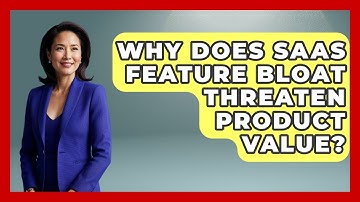 Why Does SaaS Feature Bloat Threaten Product Value? - The SaaS Pros Breakdown