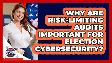 Why Are Risk-Limiting Audits Important For Election Cybersecurity? - Election Central Channel