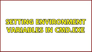 setting environment variables in cmd.exe (2 solutions!!)