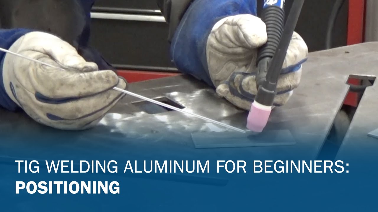 TIG Welding Aluminum for Beginners Part 1 Positioning