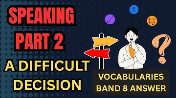 How to Answer: Describe a Difficult Decision | IELTS Speaking Part 2