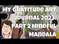 My Gratitude Art Journal 2023: Part 2 Mindful Mandala - Adding final details with prismacolors
