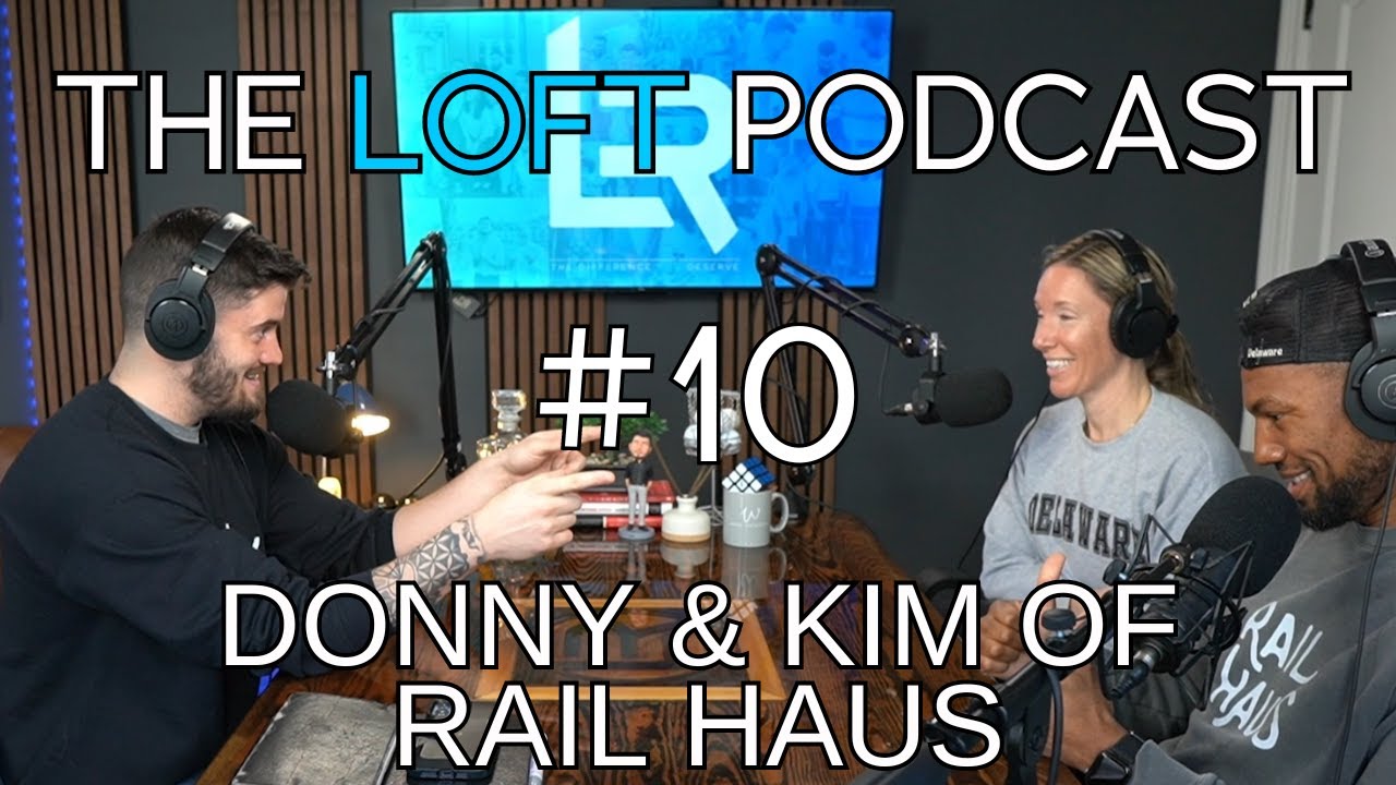 Loft Podcast #10 - Donny & Kim of Rail Haus