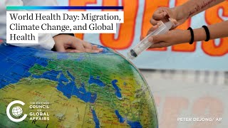 World Health Day: Migration, Climate Change, and Global Health