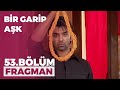 Bir Garip Aşk 53. Bölüm Fragmanı - 22 Aralık Salı