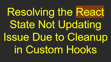 Resolving the React State Not Updating Issue Due to Cleanup in Custom Hooks