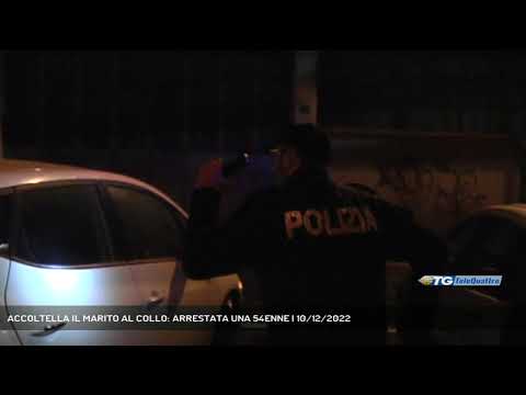 ACCOLTELLA IL MARITO AL COLLO: ARRESTATA UNA 54ENNE | 10/12/2022