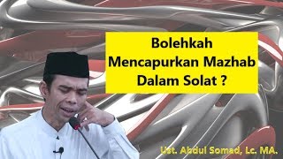 Bolehkah Mencampurkan Mazhab Dalam Solat ? | Ust. Abdul Somad, Lc. MA