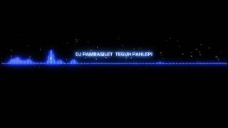 DJ PAMBASILET DJ TEGUH PAHLEPI SLOW BASS