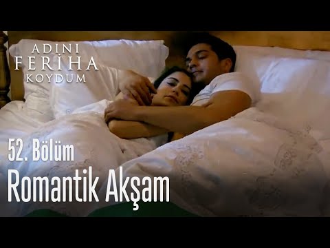 Romantik akşam - Adını Feriha Koydum 52. Bölüm