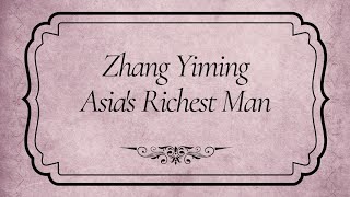 Wealth Realignment in Asia --- Asia's Richest man zhang yiming