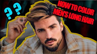 How to color Men's long Hair: Pro Tips!