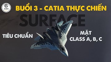 CATIA Thực Chiến - Tập 3: Xử Lý Bề Mặt (Surface) & Tiêu Chuẩn Mặt Class A, B, C (THỰC HÀNH)