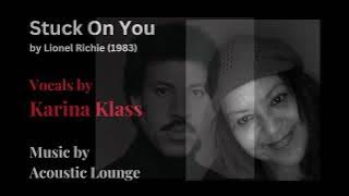Stuck On You -  Karina Klass (vocals) Acoustic Louge (Guitar)
