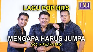 NIRWANA TRIO - MENGAPA HARUS JUMPA