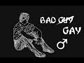 Bad Gay