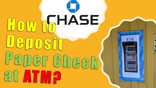 Chase: How to Deposit Paper Check to an ATM?