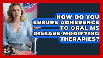 How Do You Ensure Adherence To Oral MS Disease-modifying Therapies? - MS Support Network