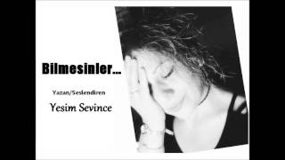 Bilmesinler Yesim Sevince