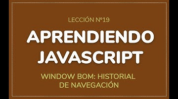 Aprendiendo Javascript - Lección nº19: Window BOM: Historial de Navegación