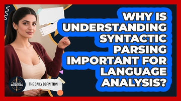 Why Is Understanding Syntactic Parsing Important For Language Analysis? - The Daily Definition