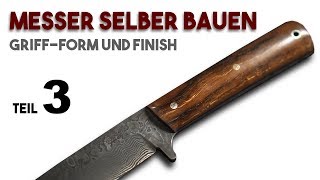 Einfach Messer selber bauen: Anleitung 3  Griff formen und schleifen