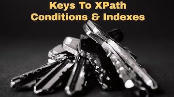 ✔ Keys To XPath Conditions & Indexes For Selenium | (Video 43)