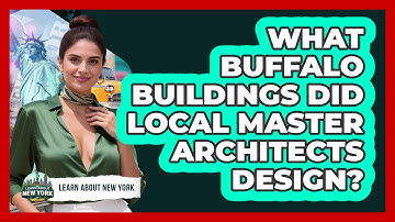 What Buffalo Buildings Did Local Master Architects Design? - Learn About New York