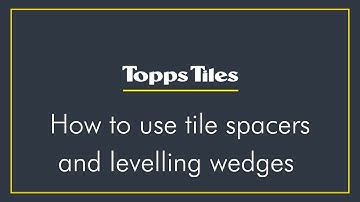 How To Use Tile Spacers and Levelling Wedges | Topps Tiles