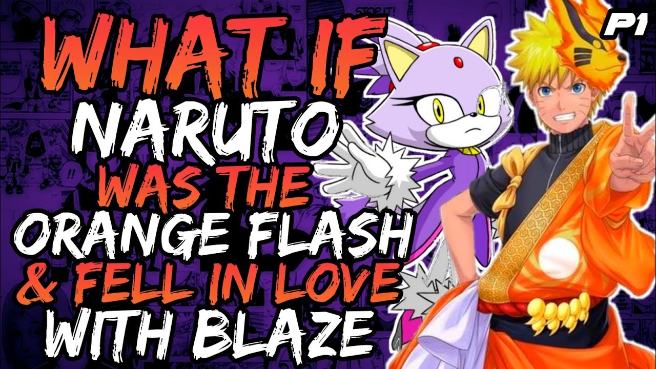 What if Naruto was the Orange Flash & Fell in Love with Blaze? (NarutoxSonicTHH) // Part 1//