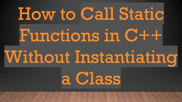 How to Call Static Functions in C++ Without Instantiating a Class