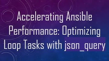 Accelerating Ansible Performance: Optimizing Loop Tasks with json_query
