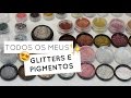 MOSTRANDO TODOS MEUS GLITTERS E PIGMENTOS  | Amanda Pastore