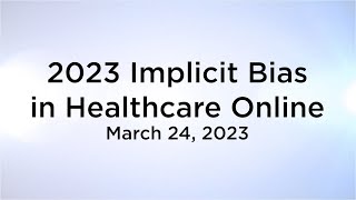 2023 Implicit Bias in Healthcare Online (March 24, 2023)