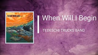 TEDESCHI TRUCKS BAND  - When Will I Begin (Lyrics)
