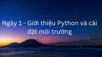 [Day 1] - Giới thiệu Python và cài đặt môi trường