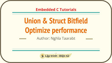 [C] Tối ưu hiệu suất chương trình bằng kỹ thuật Union và Struct Bitfield | Embedded C