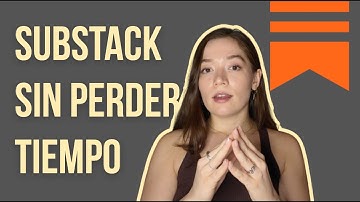 ¿Empezando en Substack? Haz esto primero (y evita perder tiempo) - Guía paso a paso